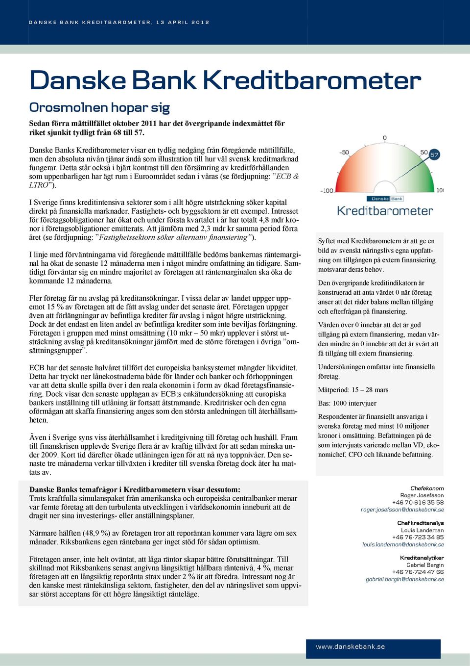 Detta står också i bjärt kontrast till den försämring av kreditförhållanden som uppenbarligen har ägt rum i Euroområdet sedan i våras (se fördjupning: ECB & LTRO ).