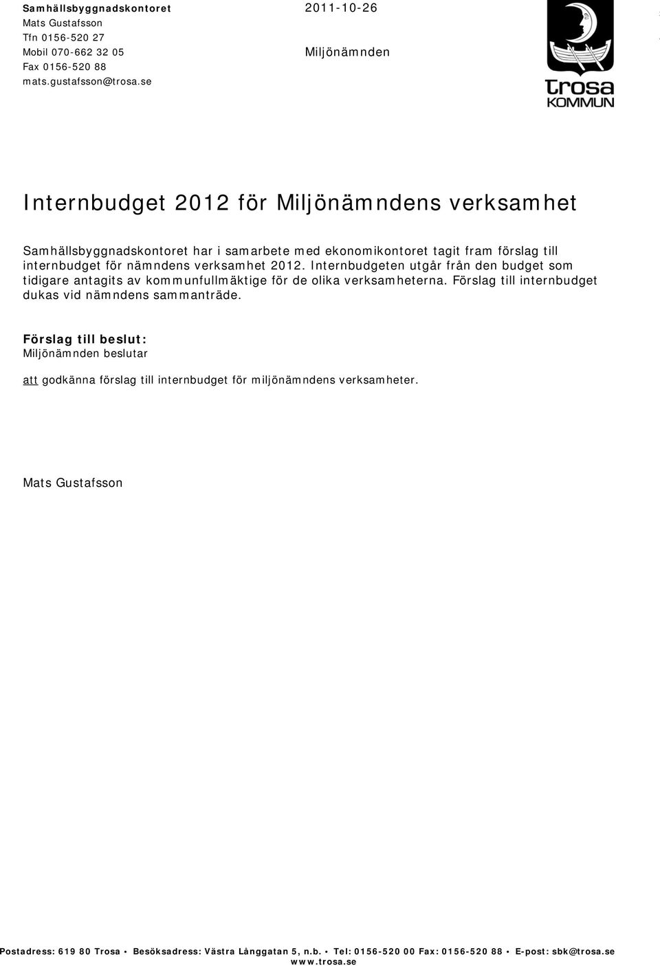 nämndens verksamhet 2012. Internbudgeten utgår från den budget som tidigare antagits av kommunfullmäktige för de olika verksamheterna.