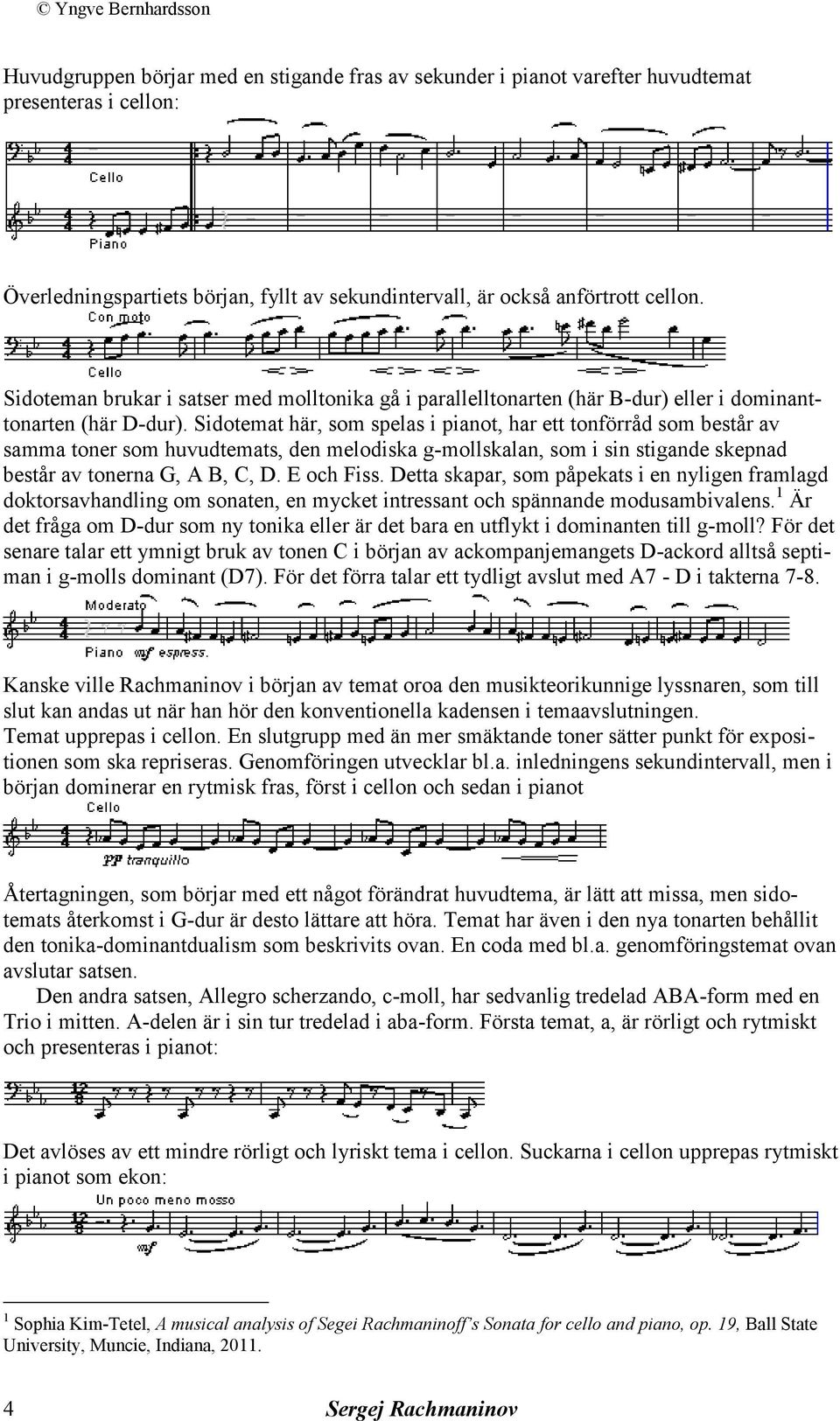 Sidotemat här, som spelas i pianot, har ett tonförråd som består av samma toner som huvudtemats, den melodiska g-mollskalan, som i sin stigande skepnad består av tonerna G, A B, C, D. E och Fiss.