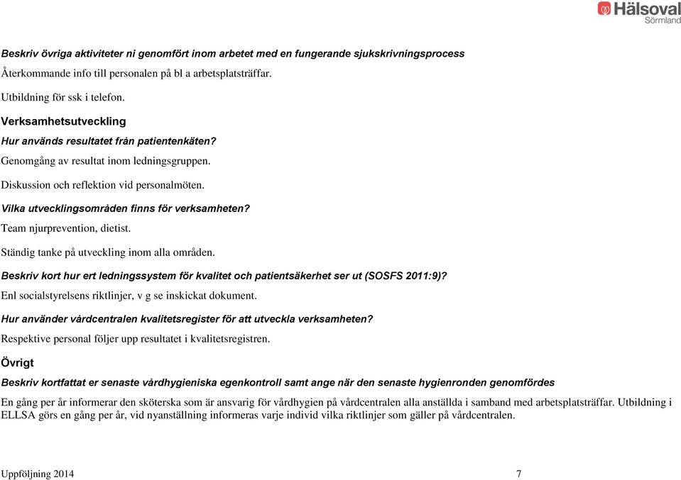 Vilka utvecklingsområden finns för verksamheten? Team njurprevention, dietist. Ständig tanke på utveckling inom alla områden.