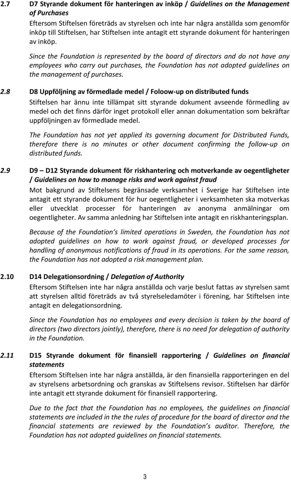 Since the Foundation is represented by the board of directors and do not have any employees who carry out purchases, the Foundation has not adopted guidelines on the management of purchases. 2.