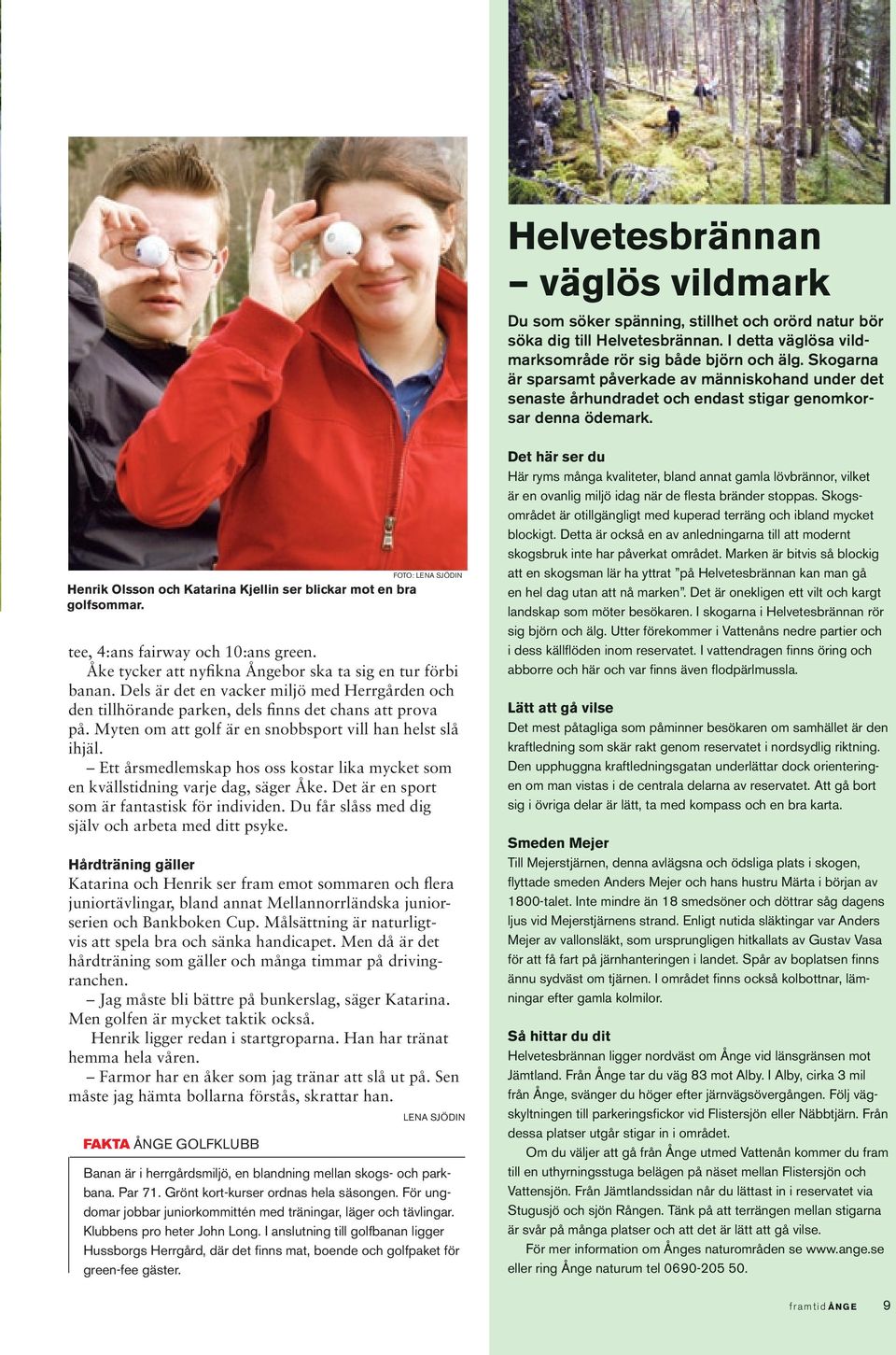 Har aldrig varit i Borgsj. Sker mina anfder i Armsjlandet, Borgsj Vi r ett par som frskt maila till dig men den mailadress du skrivit fungerar inte Borgsj hemsida - sele byaportal