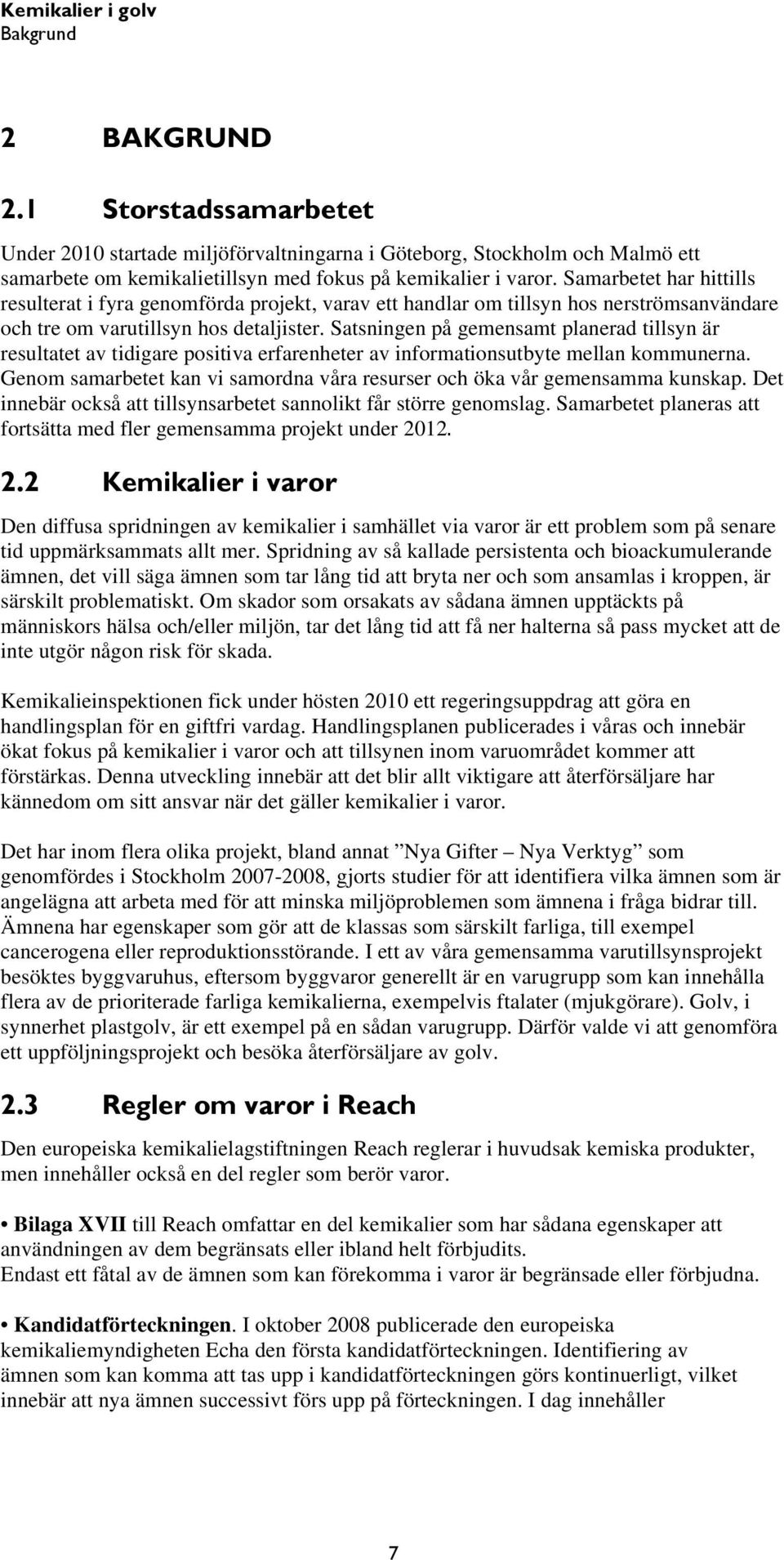 Satsningen på gemensamt planerad tillsyn är resultatet av tidigare positiva erfarenheter av informationsutbyte mellan kommunerna.