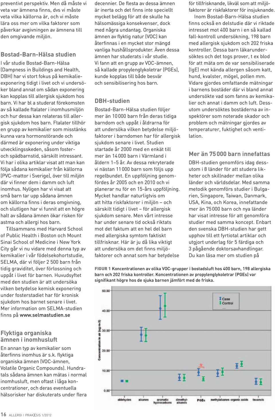 Bostad-Barn-Hälsa studien I vår studie Bostad-Barn-Hälsa (Dampness in Buildings and Health, DBH) har vi stort fokus på kemikalieexponering tidigt i livet och vi undersöker bland annat om sådan