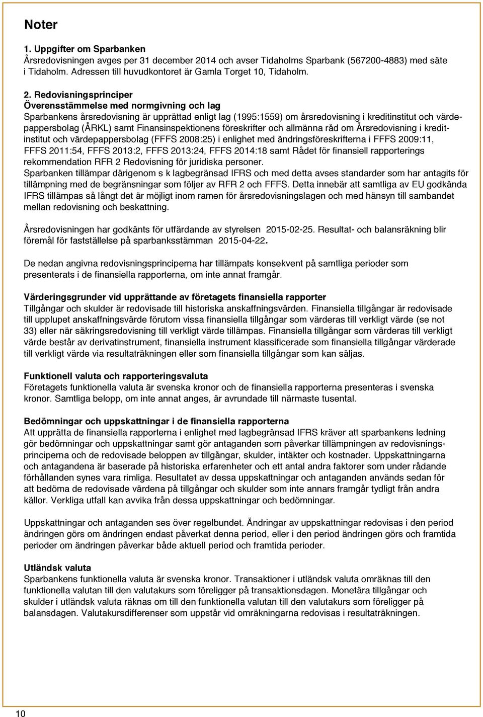 Finansinspektionens föreskrifter och allmänna råd om Årsredovisning i kreditinstitut och värdepappersbolag (FFFS 2008:25) i enlighet med ändringsföreskrifterna i FFFS 2009:11, FFFS 2011:54, FFFS