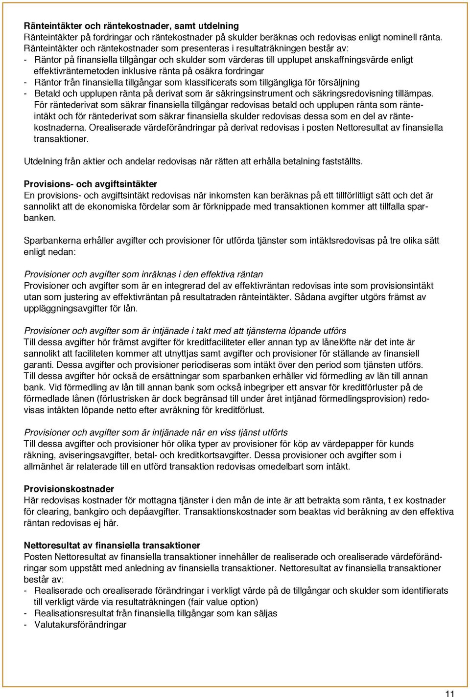 inklusive ränta på osäkra fordringar - Räntor från finansiella tillgångar som klassificerats som tillgängliga för försäljning - Betald och upplupen ränta på derivat som är säkringsinstrument och