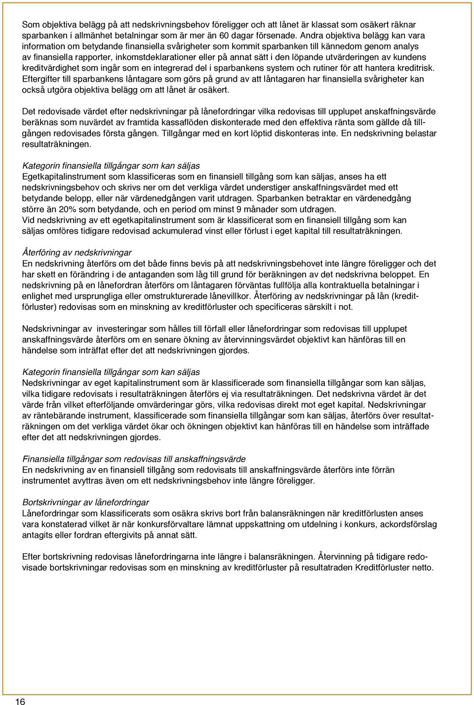 den löpande utvärderingen av kundens kreditvärdighet som ingår som en integrerad del i sparbankens system och rutiner för att hantera kreditrisk.