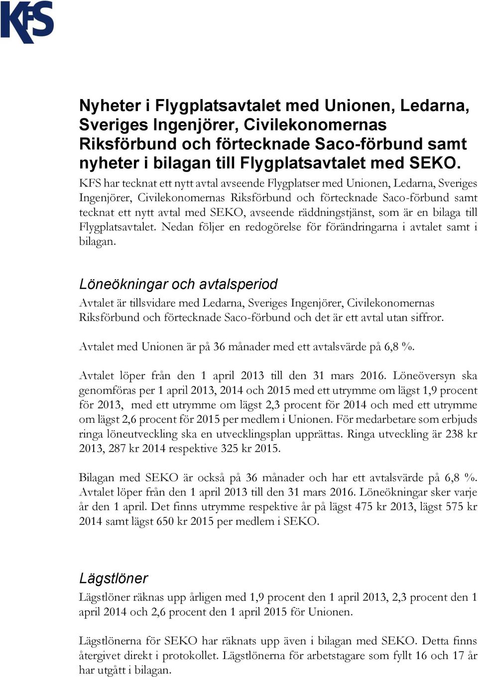 räddningstjänst, som är en bilaga till Flygplatsavtalet. Nedan följer en redogörelse för förändringarna i avtalet samt i bilagan.