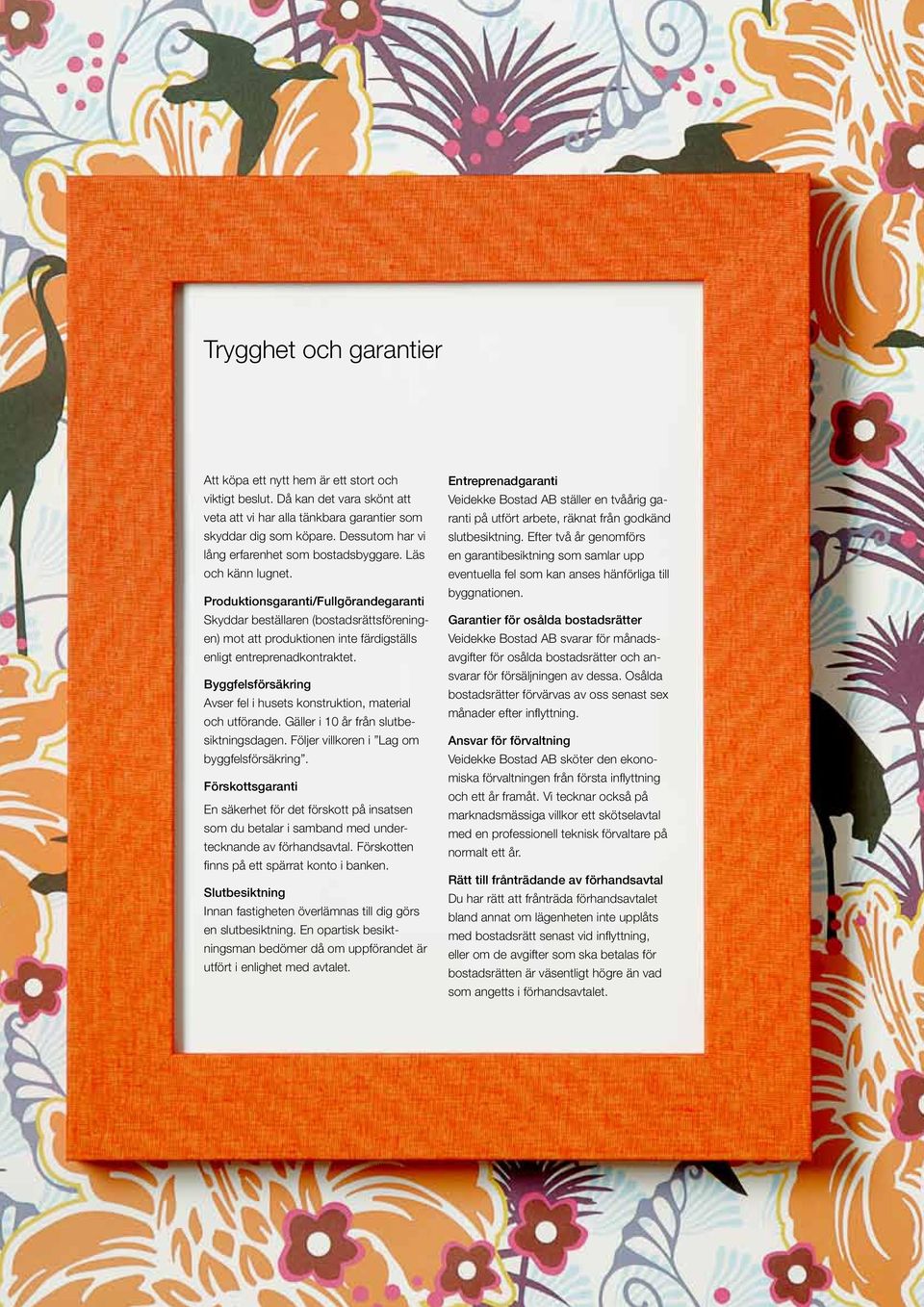 Produktionsgaranti/ullgörandegaranti Skyddar beställaren (bostadsrättsföreningen) mot att produktionen inte färdigställs enligt entreprenadkontraktet.