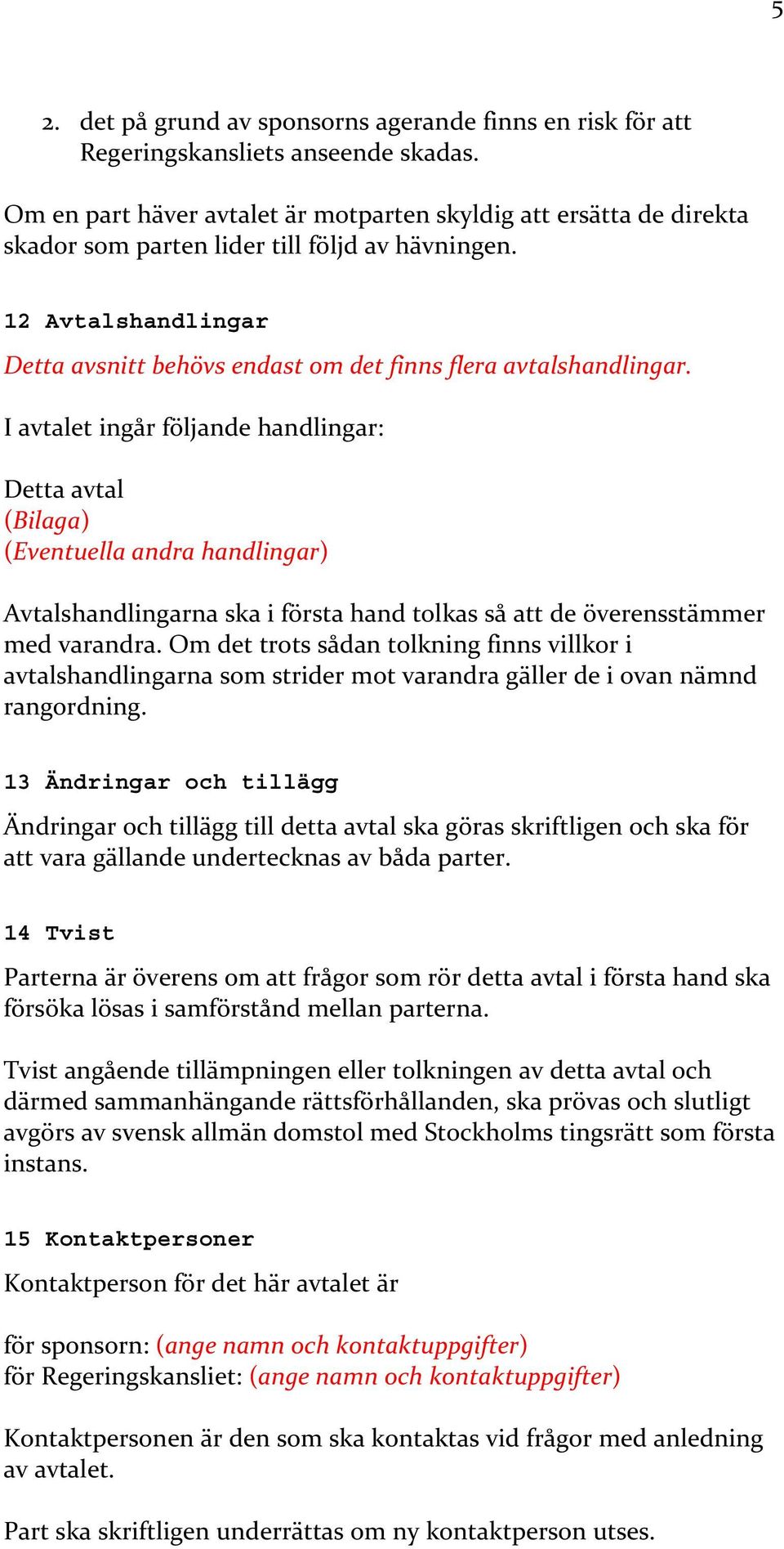 12 Avtalshandlingar Detta avsnitt behövs endast om det finns flera avtalshandlingar.