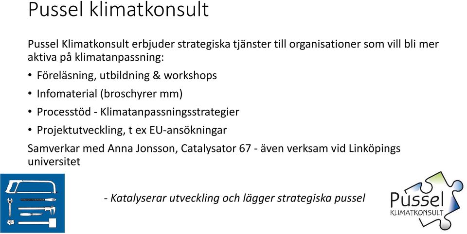 Processtöd - Klimatanpassningsstrategier Projektutveckling, t ex EU-ansökningar Samverkar med Anna