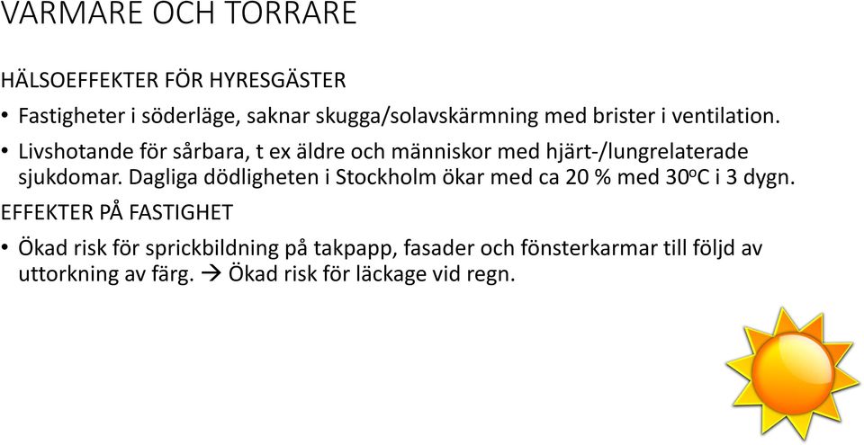 Dagliga dödligheten i Stockholm ökar med ca 20 % med 30 o C i 3 dygn.
