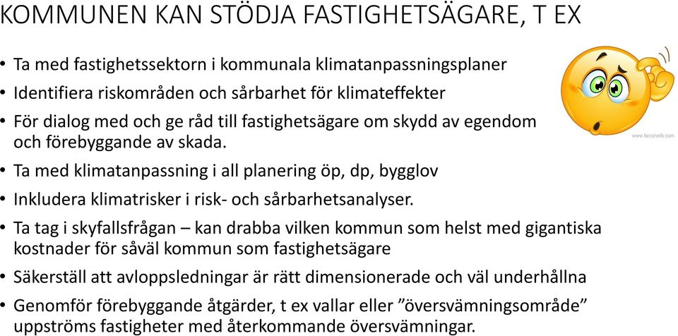 Ta med klimatanpassning i all planering öp, dp, bygglov Inkludera klimatrisker i risk- och sårbarhetsanalyser.