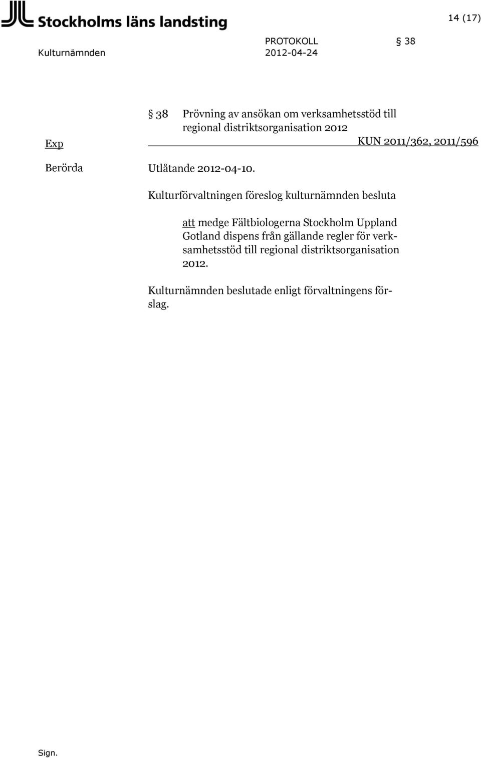 Kulturförvaltningen föreslog kulturnämnden besluta att medge Fältbiologerna Stockholm Uppland Gotland