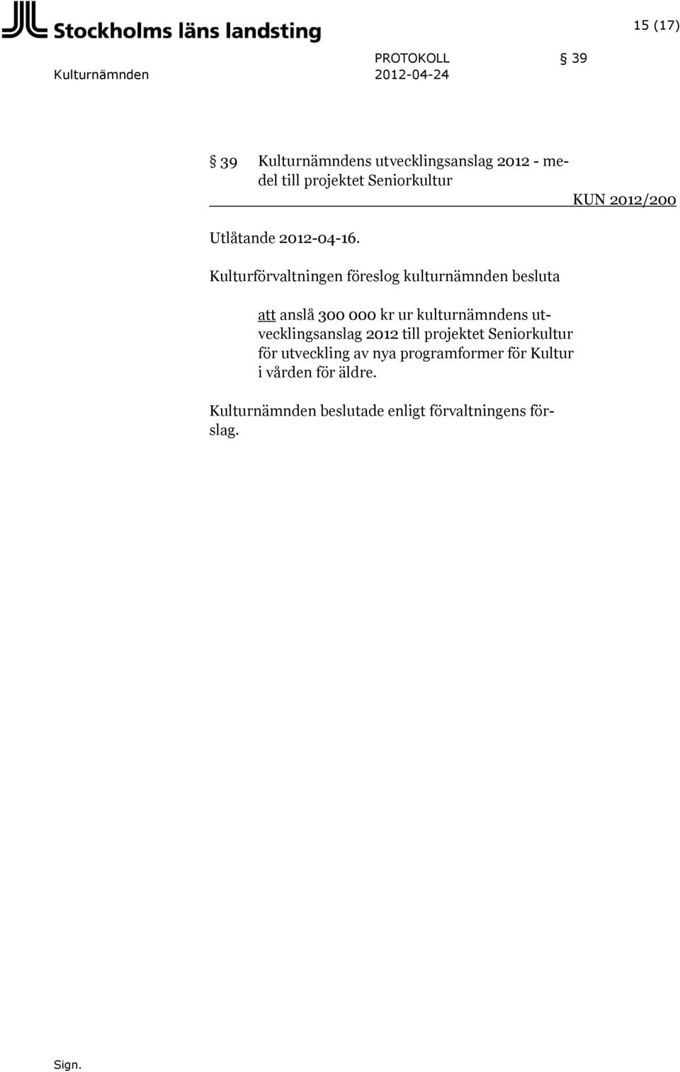 Kulturförvaltningen föreslog kulturnämnden besluta att anslå 300 000 kr ur kulturnämndens