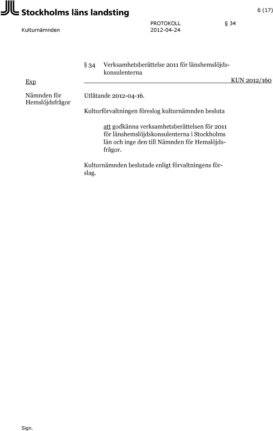 Kulturförvaltningen föreslog kulturnämnden besluta att godkänna verksamhetsberättelsen för 2011