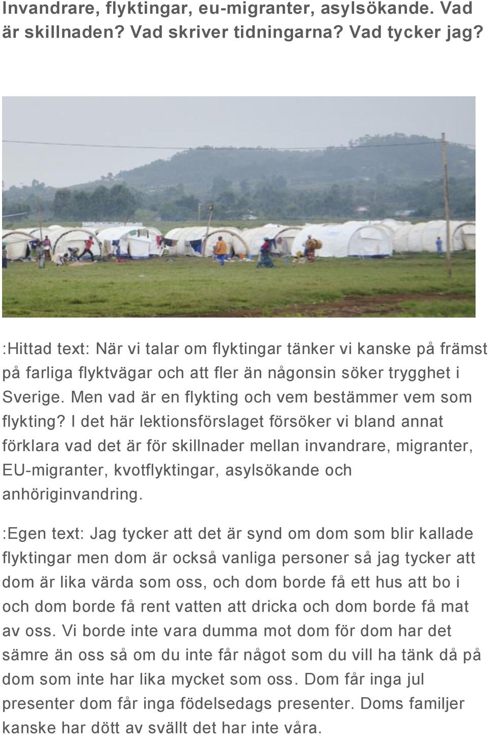 I det här lektionsförslaget försöker vi bland annat förklara vad det är för skillnader mellan invandrare, migranter, EU-migranter, kvotflyktingar, asylsökande och anhöriginvandring.