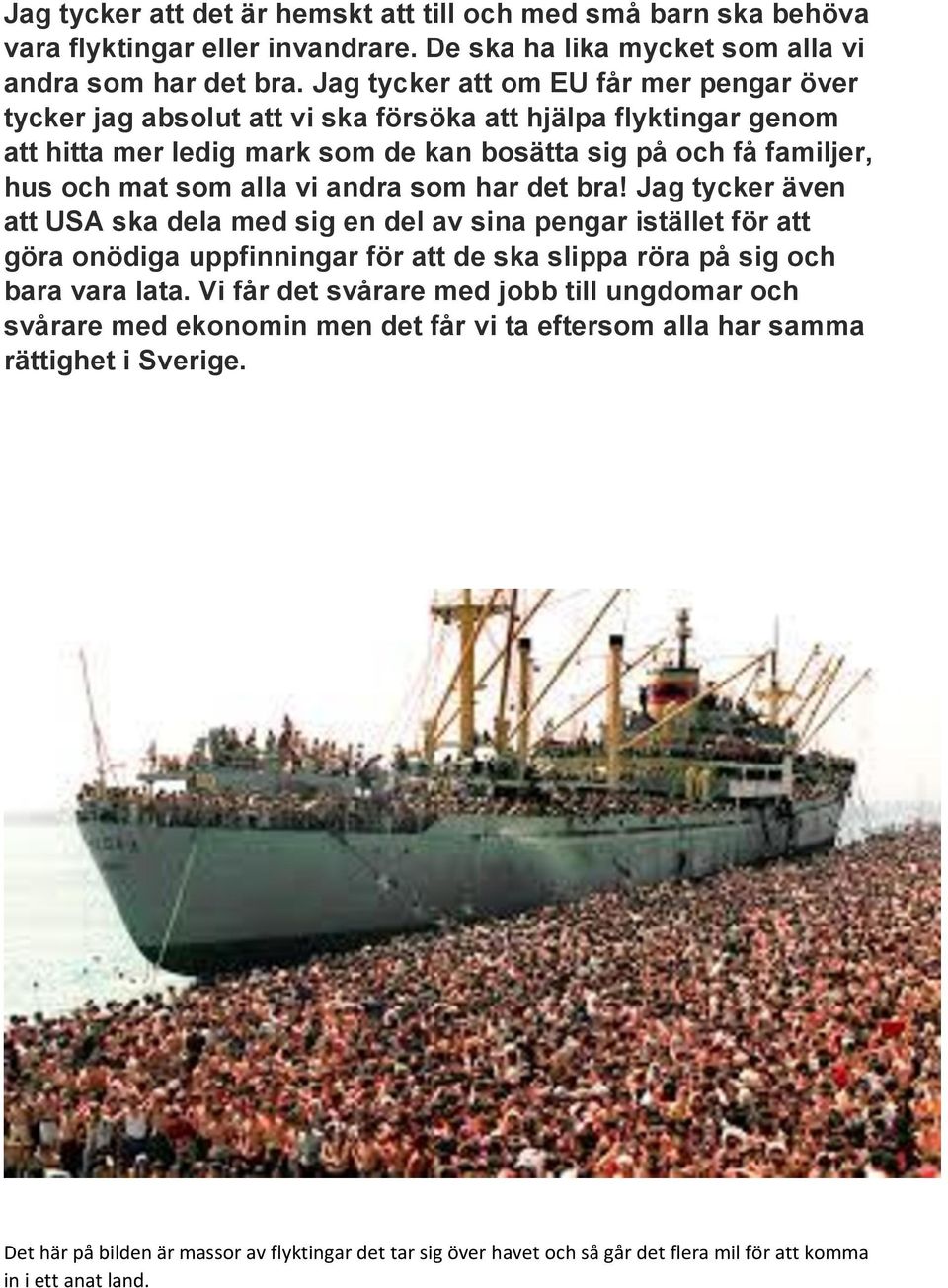 vi andra som har det bra! Jag tycker även att USA ska dela med sig en del av sina pengar istället för att göra onödiga uppfinningar för att de ska slippa röra på sig och bara vara lata.