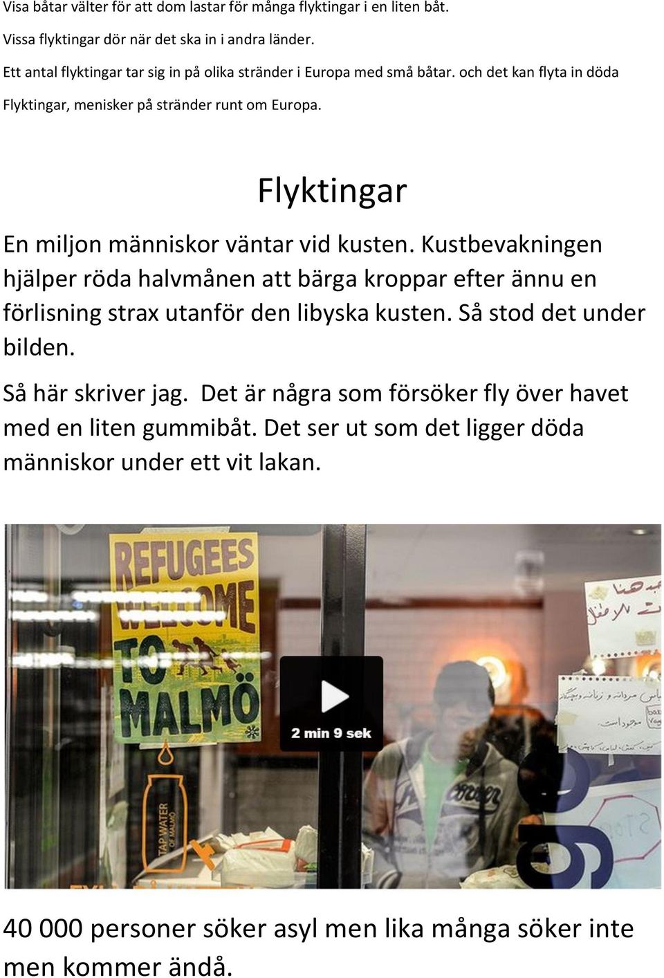 Flyktingar En miljon människor väntar vid kusten. Kustbevakningen hjälper röda halvmånen att bärga kroppar efter ännu en förlisning strax utanför den libyska kusten.