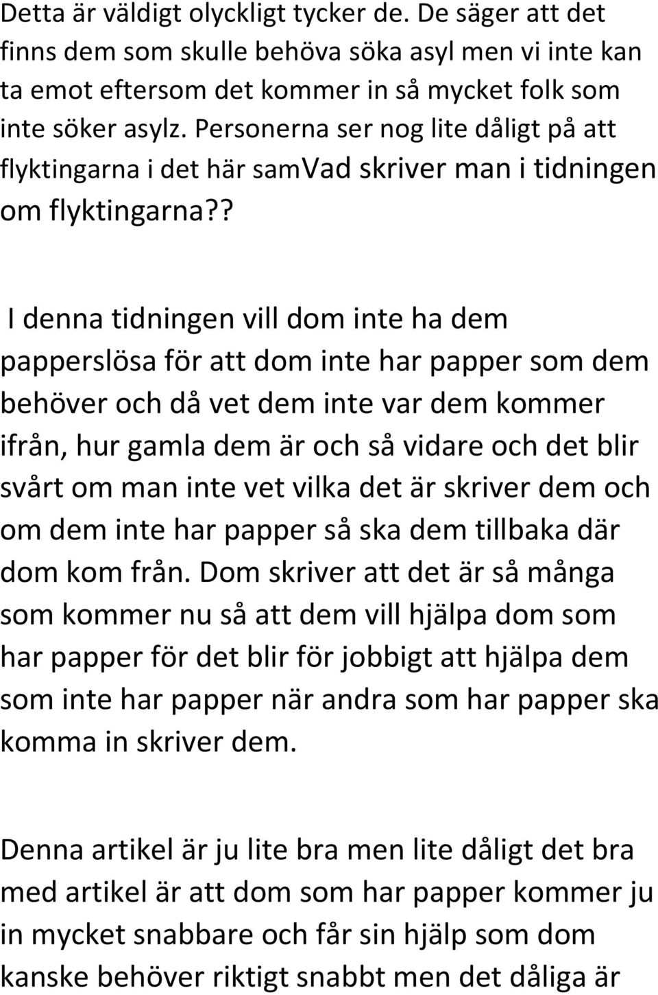 ? I denna tidningen vill dom inte ha dem papperslösa för att dom inte har papper som dem behöver och då vet dem inte var dem kommer ifrån, hur gamla dem är och så vidare och det blir svårt om man