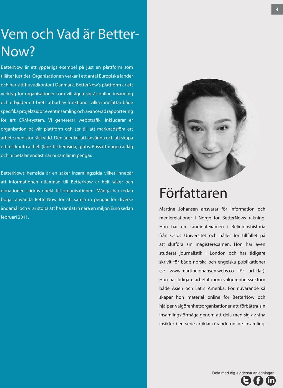 och avancerad rapportering för ert CRM-system. Vi genererar webbtrafik, inkluderar er organisation på vår plattform och ser till att marknadsföra ert arbete med stor räckvidd.