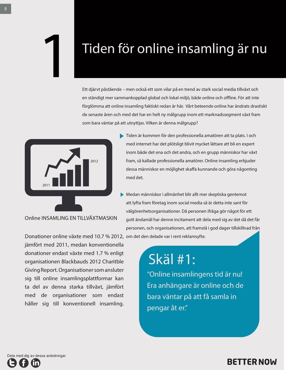 Vårt beteende online har ändrats drastiskt de senaste åren och med det har en helt ny målgrupp inom ett marknadssegment växt fram som bara väntar på att utnyttjas. Vilken är denna målgrupp?