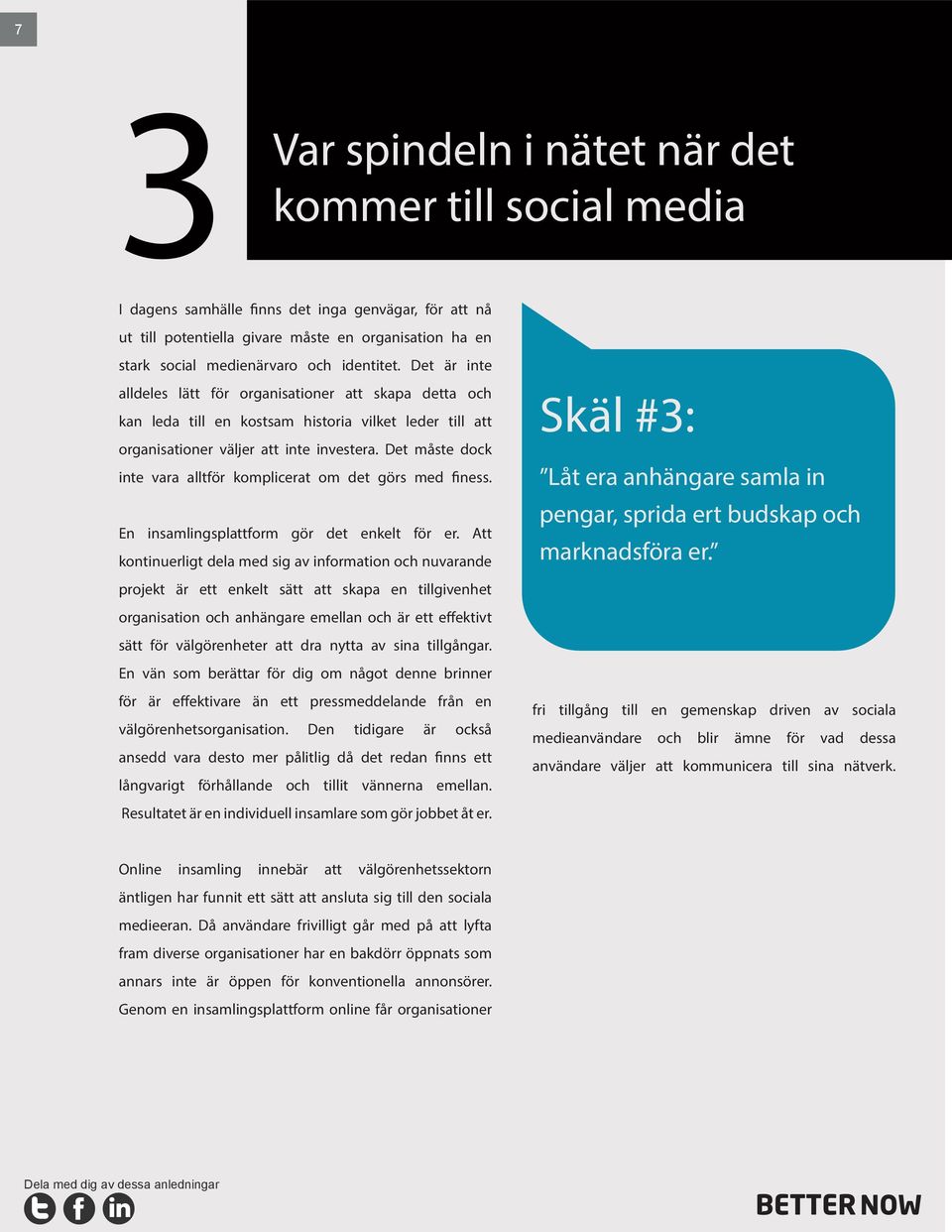 Det måste dock inte vara alltför komplicerat om det görs med finess. En insamlingsplattform gör det enkelt för er.