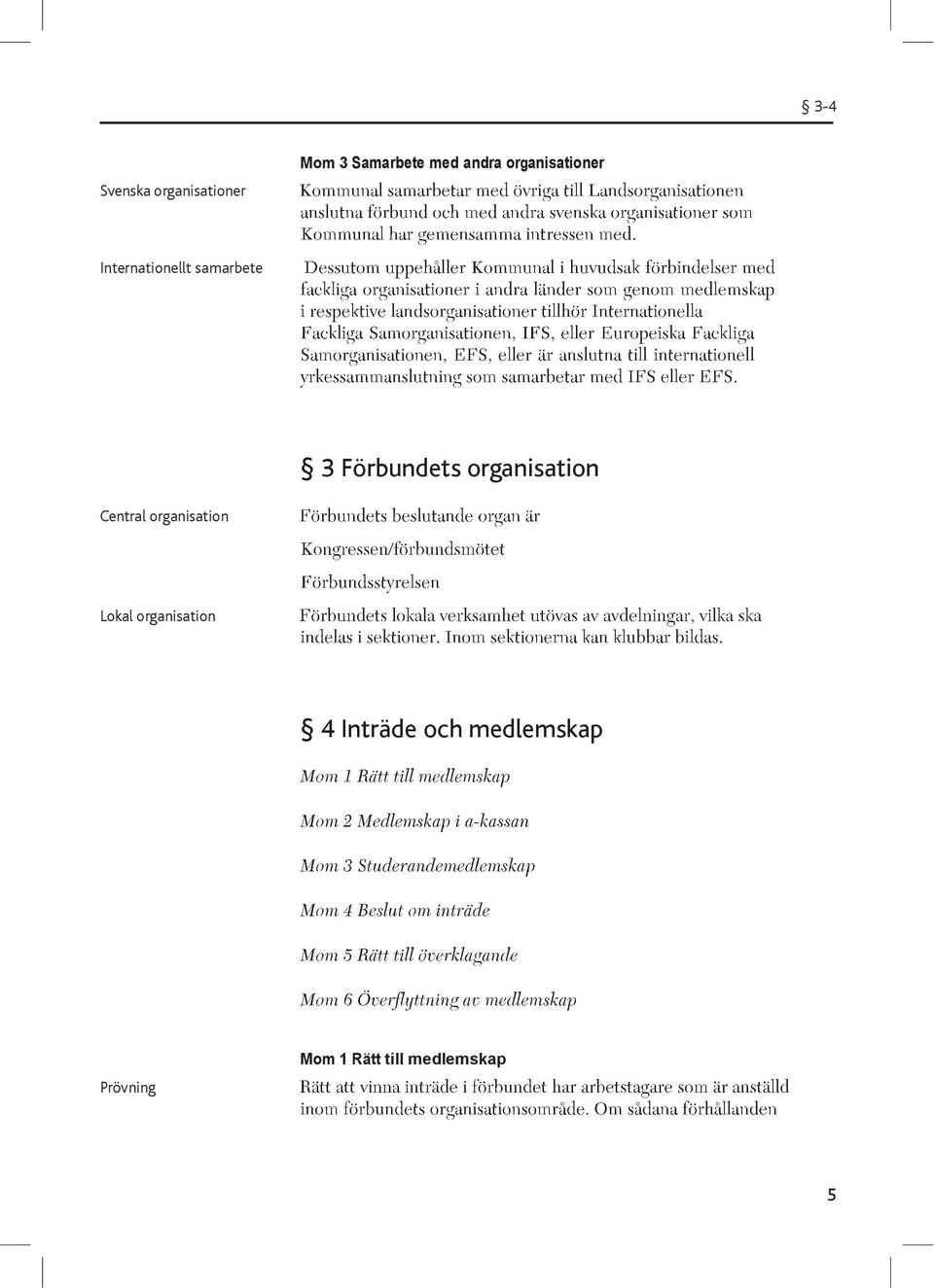 organisation Central organisation Lokal organisation 4