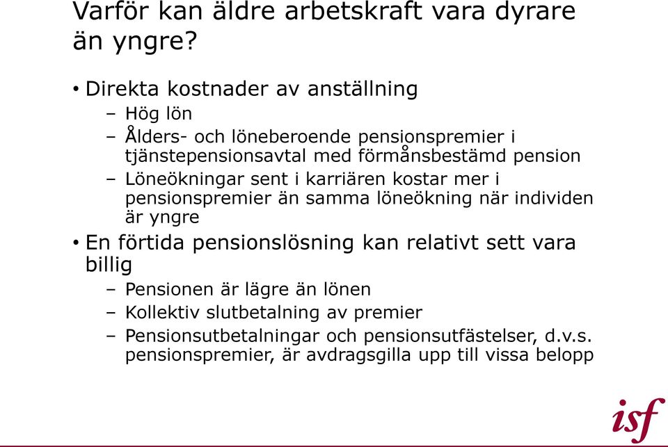 pension Löneökningar sent i karriären kostar mer i pensionspremier än samma löneökning när individen är yngre En förtida