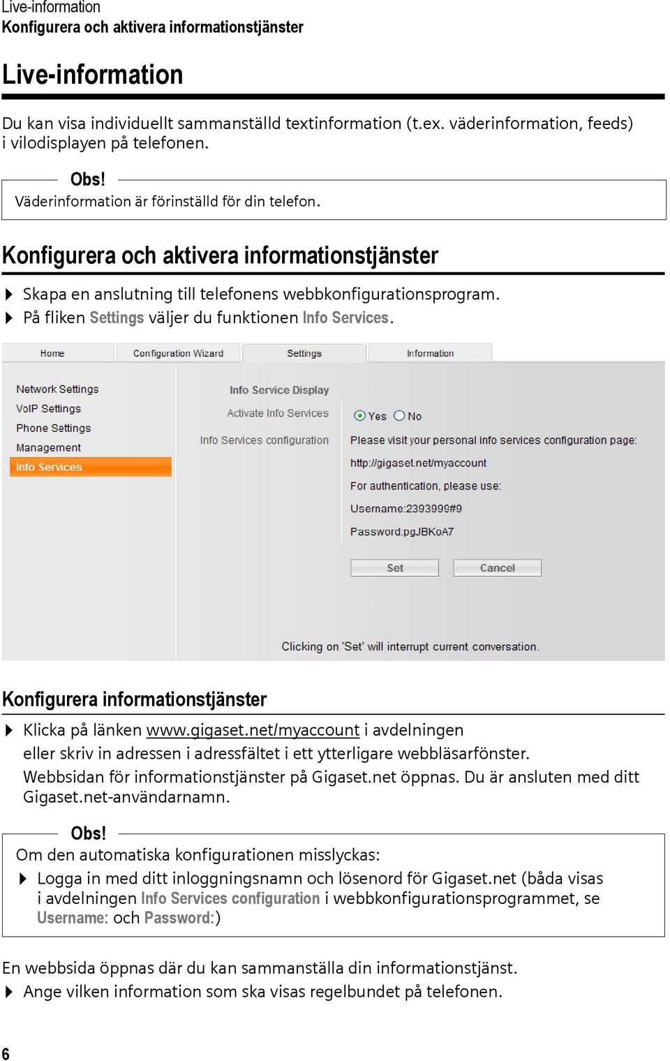 På fliken Settings väljer du funktionen Info Services. Konfigurera informationstjänster Klicka på länken www.gigaset.