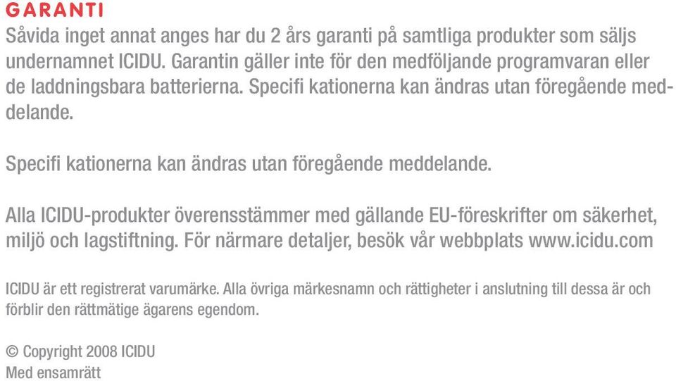 Specifi kationerna kan ändras utan föregående meddelande. Alla ICIDU-produkter överensstämmer med gällande EU-föreskrifter om säkerhet, miljö och lagstiftning.