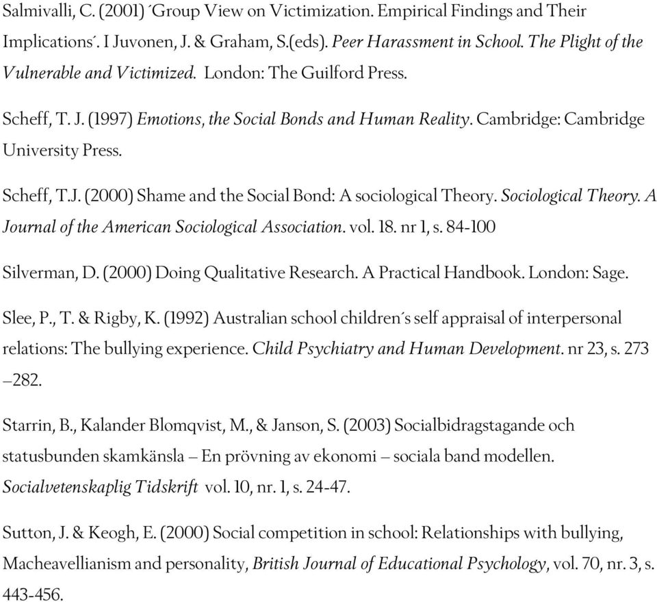 Sociological Theory. A Journal of the American Sociological Association. vol. 18. nr 1, s. 84-100 Silverman, D. (2000) Doing Qualitative Research. A Practical Handbook. London: Sage. Slee, P., T.