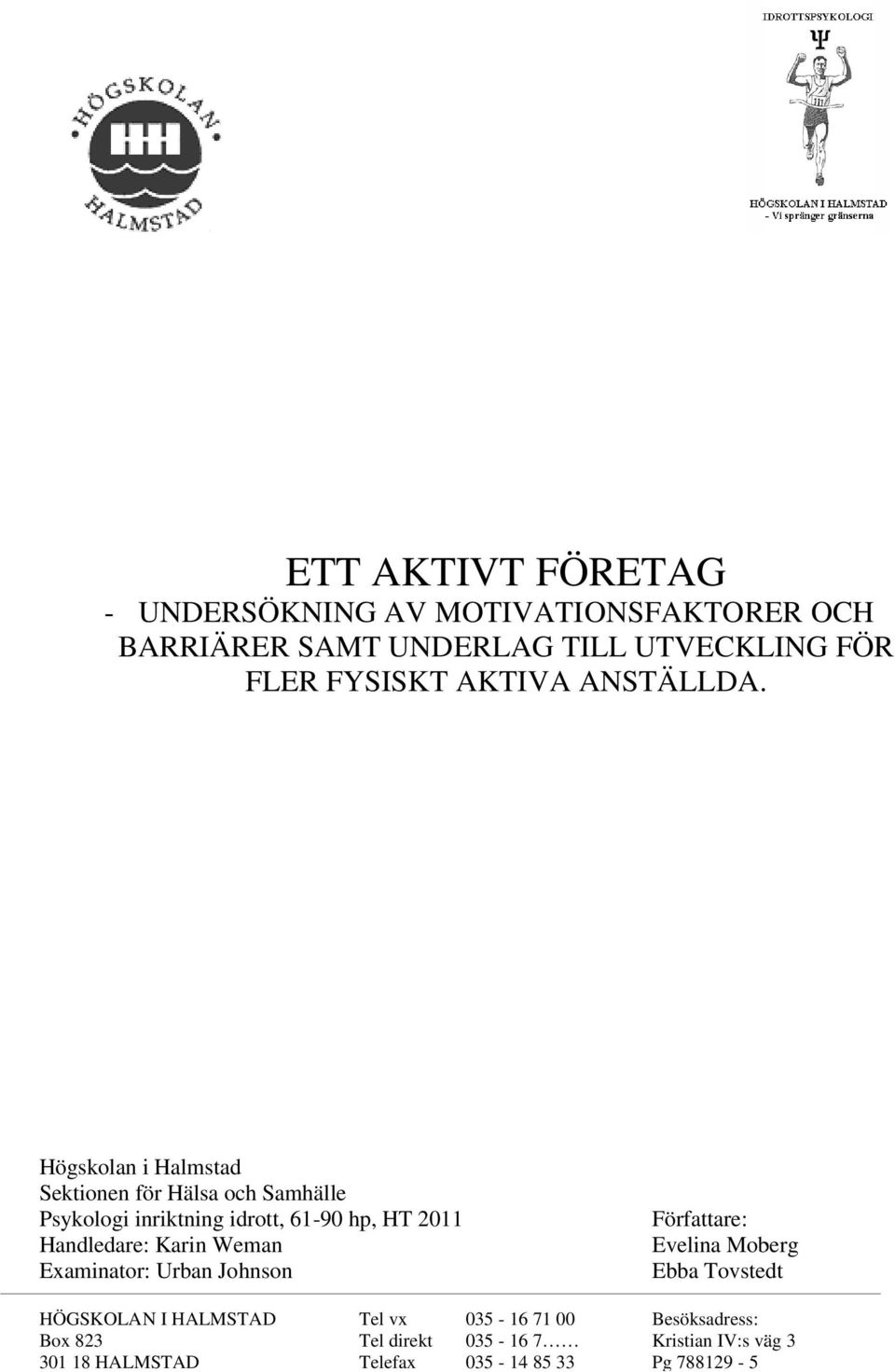 Högskolan i Halmstad Sektionen för Hälsa och Samhälle Psykologi inriktning idrott, 61-90 hp, HT 2011 Författare: