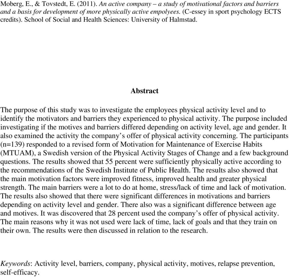 Abstract The purpose of this study was to investigate the employees physical activity level and to identify the motivators and barriers they experienced to physical activity.