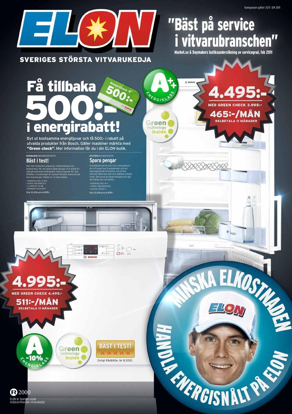 Under kampanjperioden 1 januari 31 mars 2011 får du 500 kr när du köpt en vitvara från Bosch Green Technology inside-sortiment. Läs mer på bosch-home.se/green-technology.