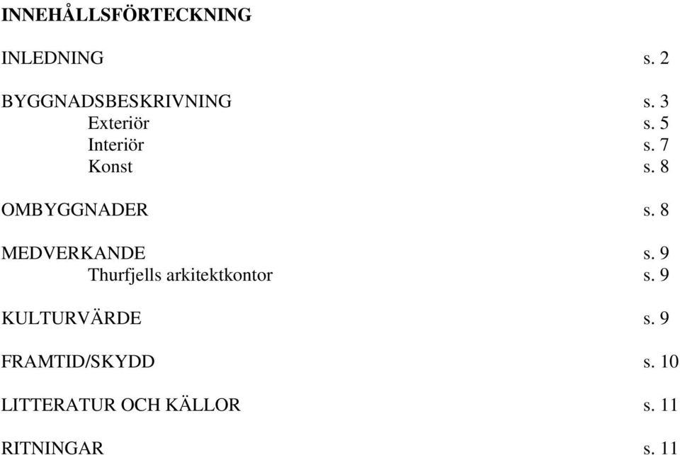 8 MEDVERKANDE s. 9 Thurfjells arkitektkontor s.