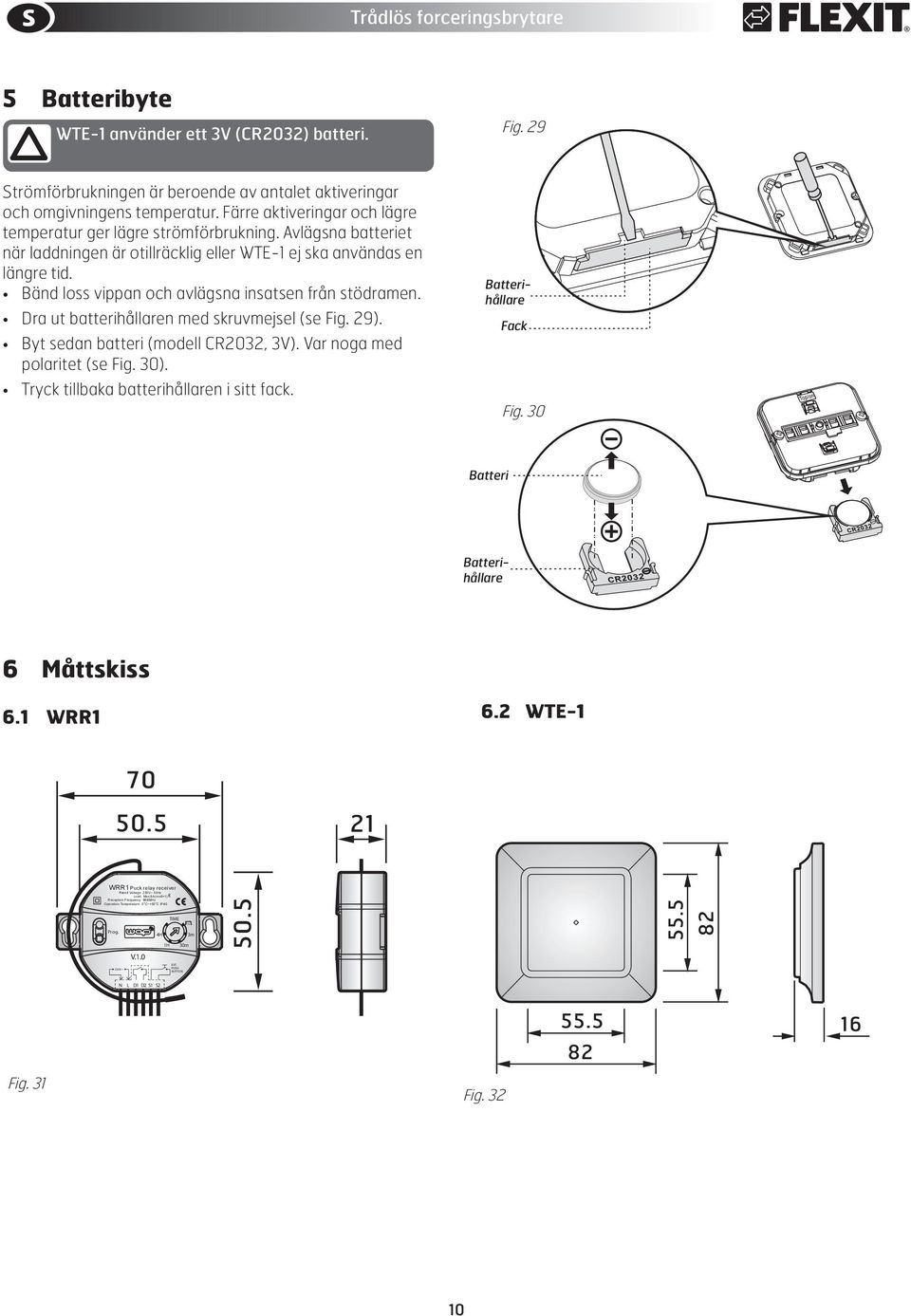 Bänd loss vippan och avlägsna insatsen från stödramen. Dra ut batterihållaren med skruvmejsel (se Fig. 29). Byt sedan batteri (modell CR2032, 3V). Var noga med polaritet (se Fig. 30).