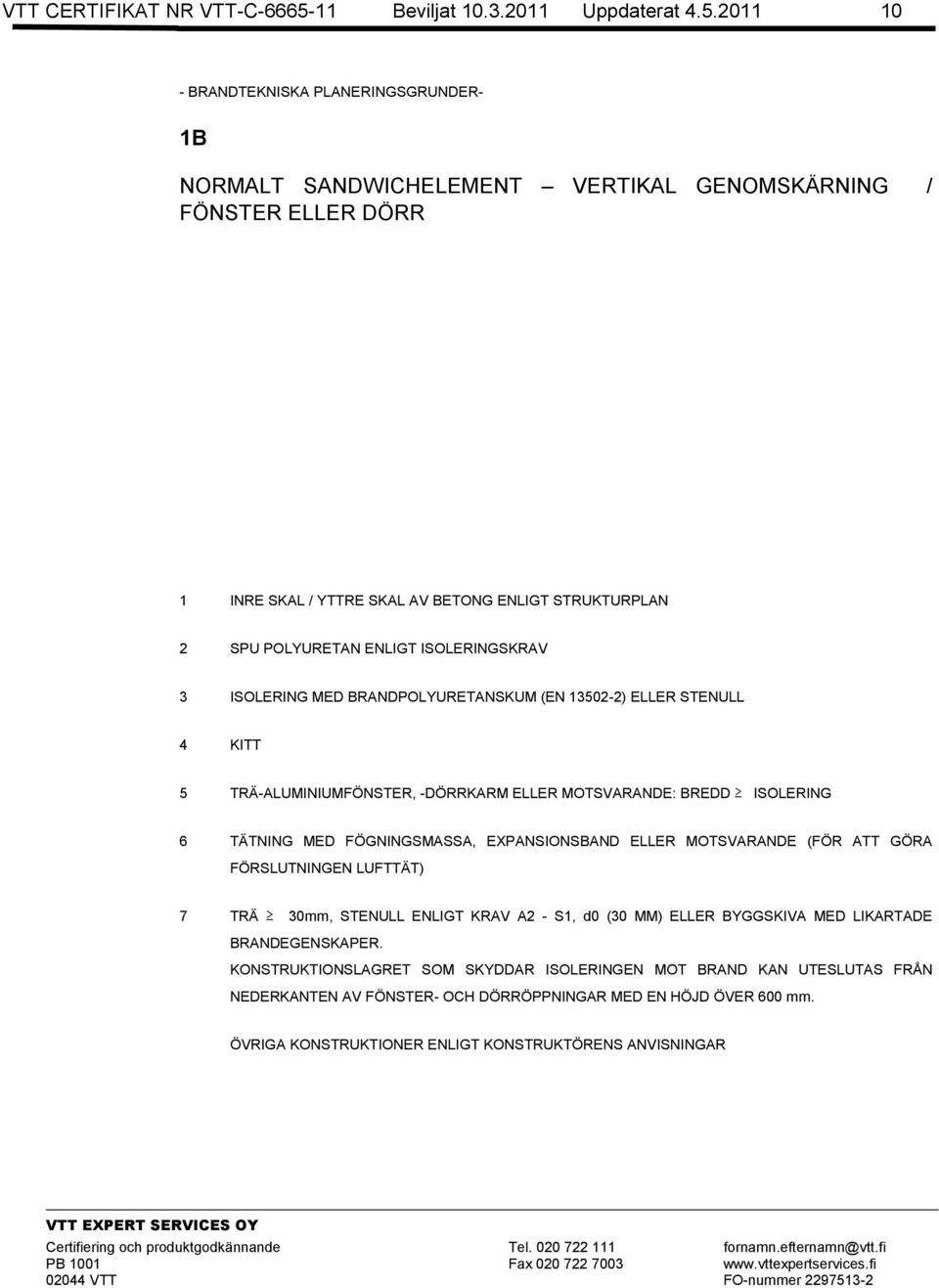 2011 10 - BRANDTEKNISKA PLANERINGSGRUNDER- 1B NORMALT SANDWICHELEMENT VERTIKAL GENOMSKÄRNING / FÖNSTER ELLER DÖRR 1 INRE SKAL / YTTRE SKAL AV BETONG ENLIGT STRUKTURPLAN 3 ISOLERING MED