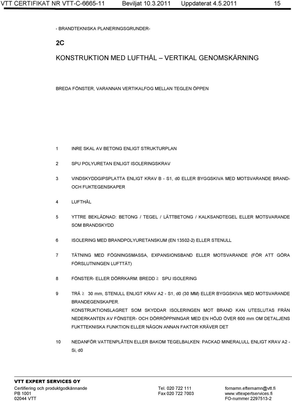 2011 15 - BRANDTEKNISKA PLANERINGSGRUNDER- 2C KONSTRUKTION MED LUFTHÅL VERTIKAL GENOMSKÄRNING BREDA FÖNSTER, VARANNAN VERTIKALFOG MELLAN TEGLEN ÖPPEN 1 INRE SKAL AV BETONG ENLIGT STRUKTURPLAN 3