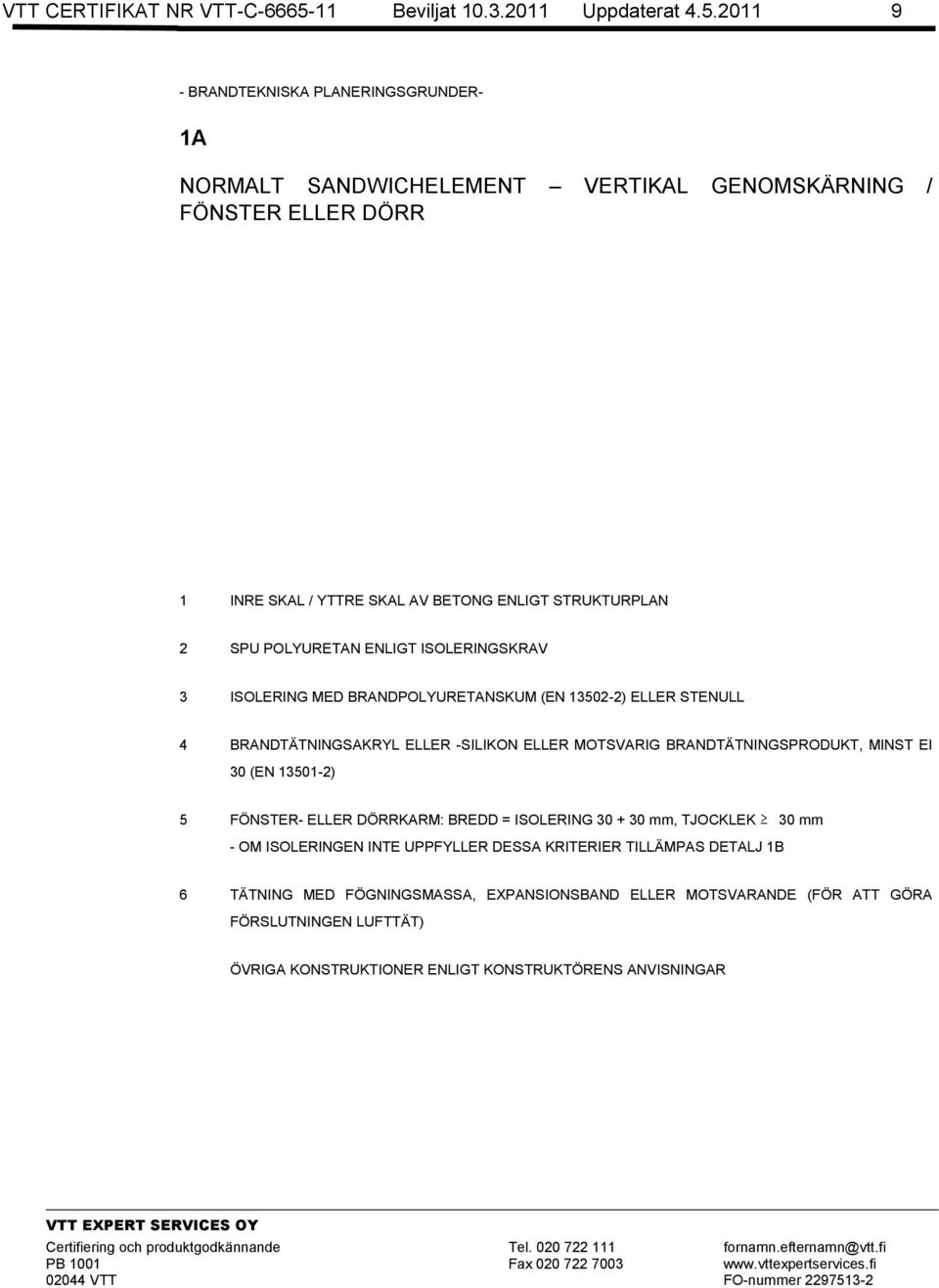 2011 9 - BRANDTEKNISKA PLANERINGSGRUNDER- 1A NORMALT SANDWICHELEMENT VERTIKAL GENOMSKÄRNING / FÖNSTER ELLER DÖRR 1 INRE SKAL / YTTRE SKAL AV BETONG ENLIGT STRUKTURPLAN 3