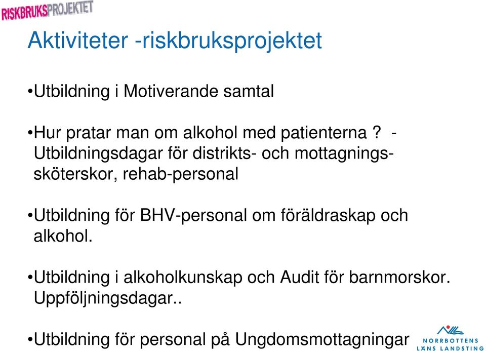 - Utbildningsdagar för distrikts- och mottagningssköterskor, rehab-personal Utbildning för