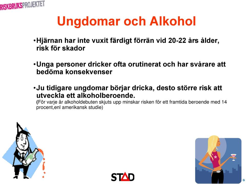 tidigare ungdomar börjar dricka, desto större risk att utveckla ett alkoholberoende.