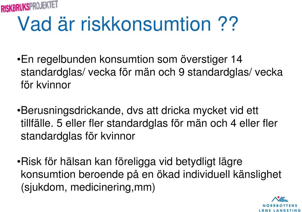 för kvinnor Berusningsdrickande, dvs att dricka mycket vid ett tillfälle.