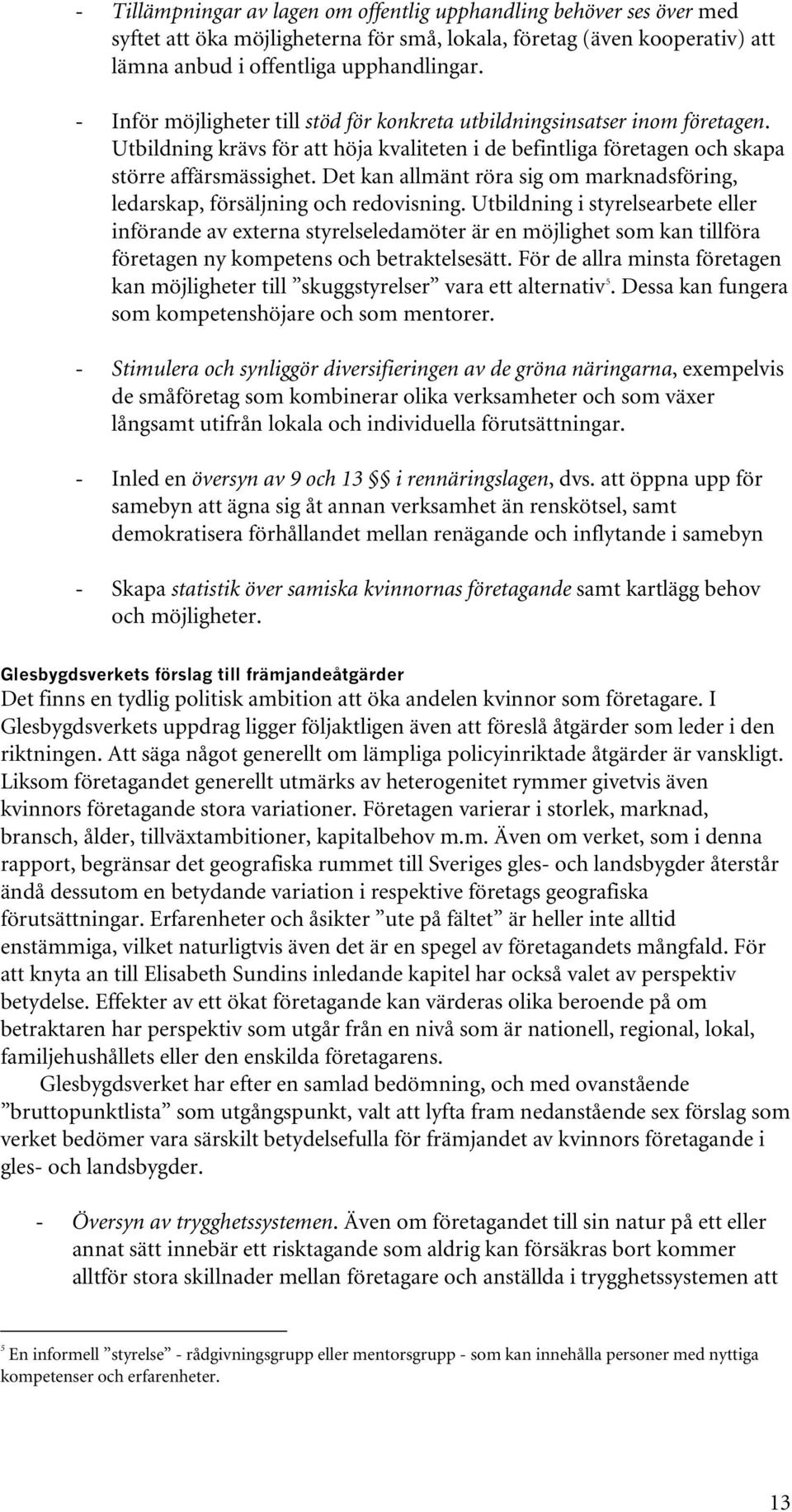 Det kan allmänt röra sig om marknadsföring, ledarskap, försäljning och redovisning.