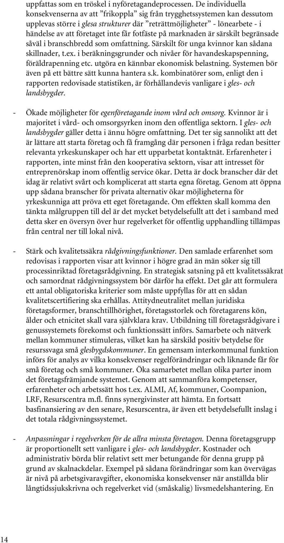 fotfäste på marknaden är särskilt begränsade såväl i branschbredd som omfattning. Särskilt för unga kvinnor kan sådana skillnader, t.ex.