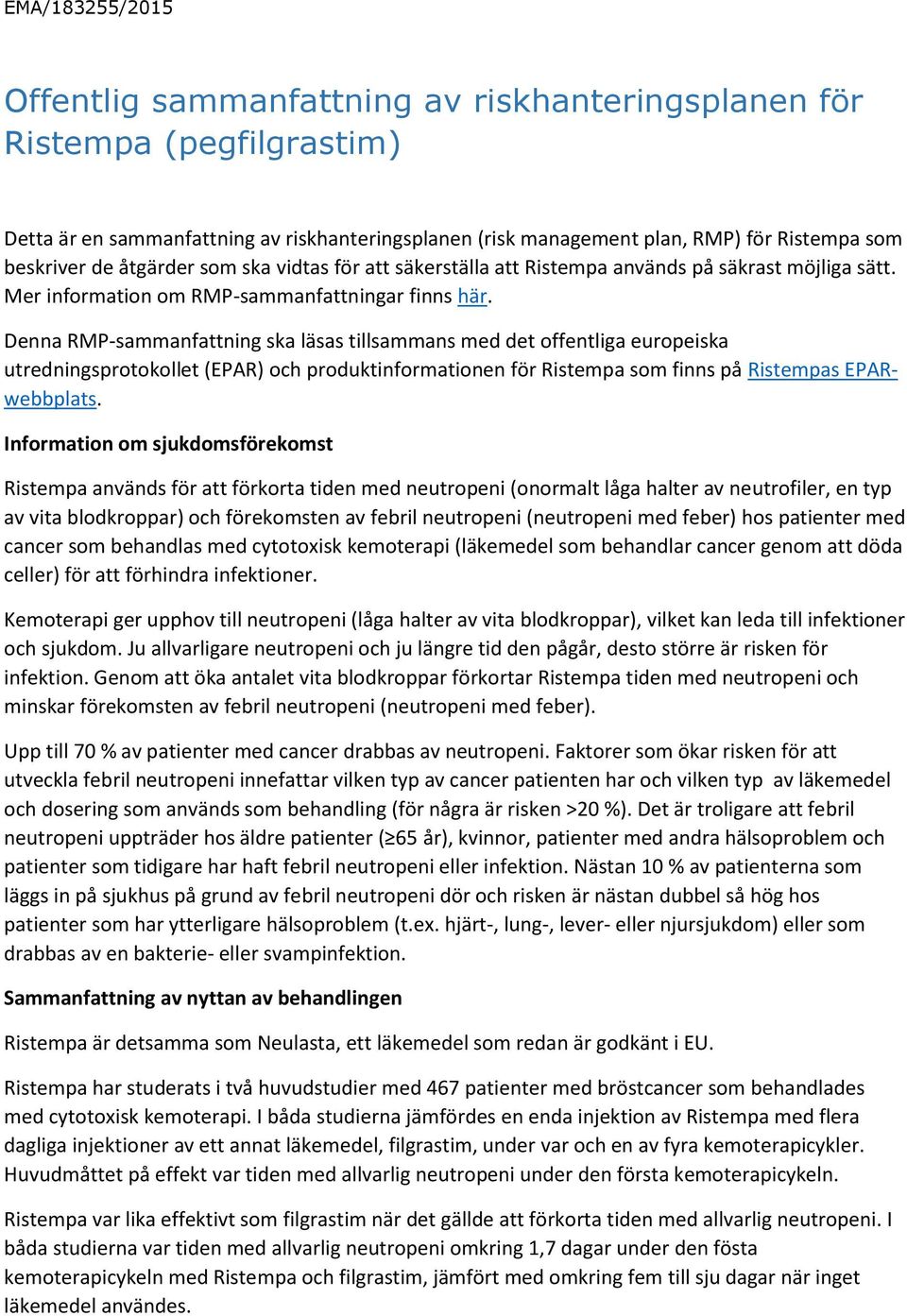 Denna RMP-sammanfattning ska läsas tillsammans med det offentliga europeiska utredningsprotokollet (EPAR) och produktinformationen för Ristempa som finns på Ristempas EPARwebbplats.