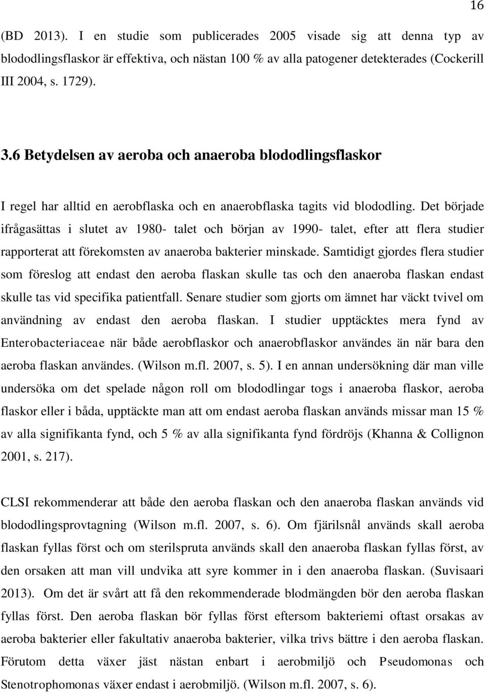 Det började ifrågasättas i slutet av 1980- talet och början av 1990- talet, efter att flera studier rapporterat att förekomsten av anaeroba bakterier minskade.