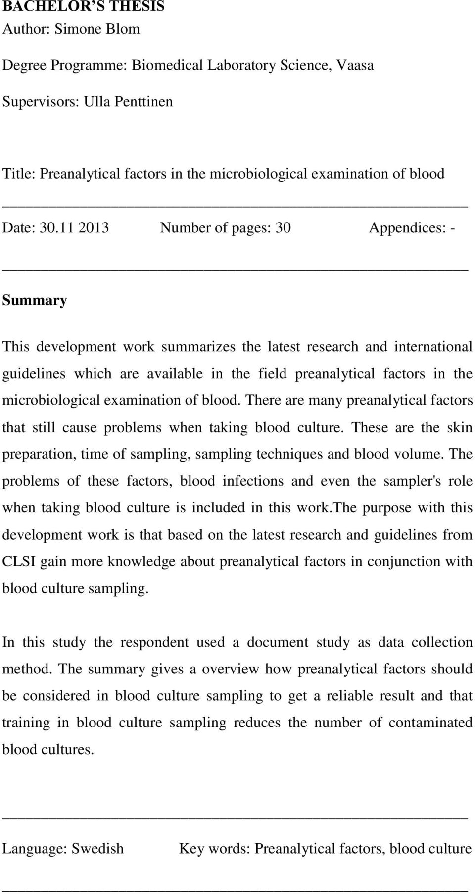 microbiological examination of blood. There are many preanalytical factors that still cause problems when taking blood culture.