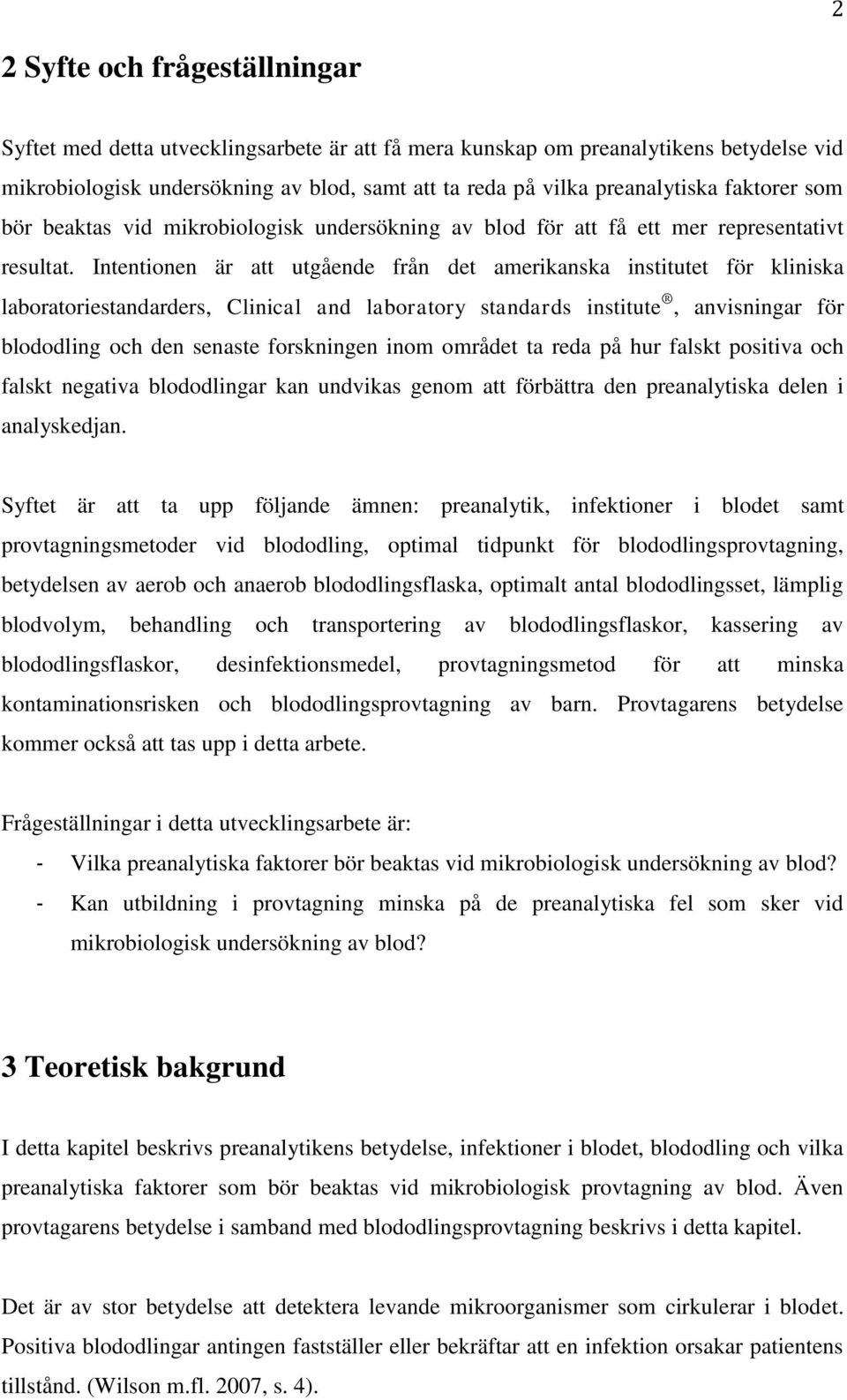 Intentionen är att utgående från det amerikanska institutet för kliniska laboratoriestandarders, Clinical and laboratory standards institute, anvisningar för blododling och den senaste forskningen