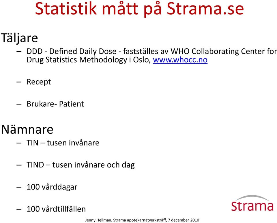 Collaborating Center for Drug Statistics Methodology i Oslo, www.